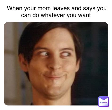 Double Tap To Edit When Your Mom Leaves And Says You Can Do Whatever