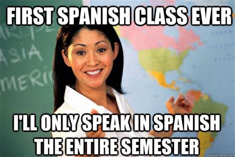 First Spanish Class Ever Ill Only Speak In Spanish The Entire Semester