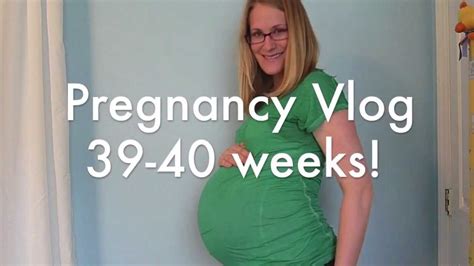 pregnancy vlog weeks 39 40 youtube