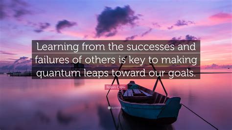 Robin Crow Quote “learning From The Successes And Failures Of Others