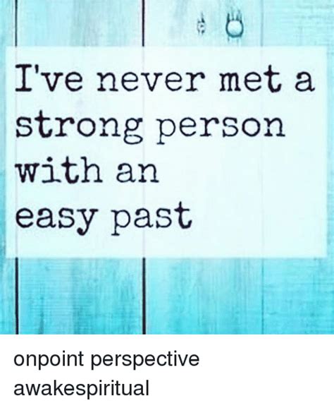Ive Never Met A Strong Person With An Easy Past Onpoint Perspective