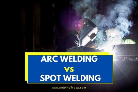 Arc Welding Vs Spot Welding Whats The Difference
