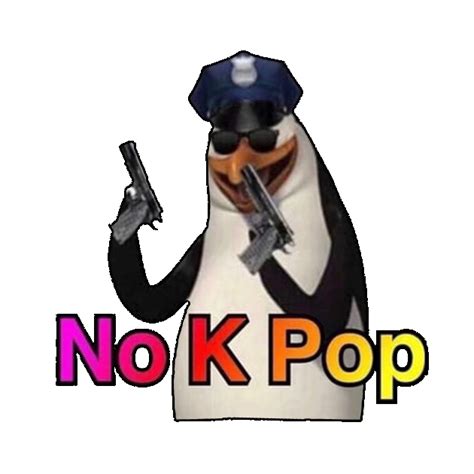 No Kpop No Anime Penguin Know Your Meme