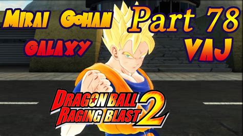 Vaj Dragon Ball Raging Blast 2 Mirai Gohan S Galaxy Parte 78 Youtube