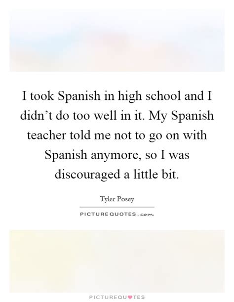 (used to respond defensively) a. I took Spanish in high school and I didn't do too well in ...