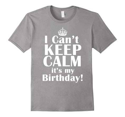 I Cant Keep Calm Its My Birthday T Shirt Funny Crown Tee Cl Colamaga