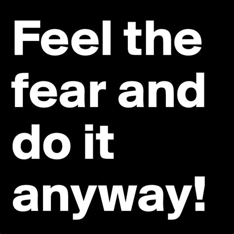 Feel The Fear And Do It Anyway Post By Darthlater On Boldomatic