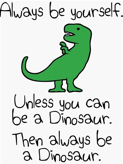 Always Be Yourself Unless You Can Be A Dinosaur Sticker By Jezkemp In