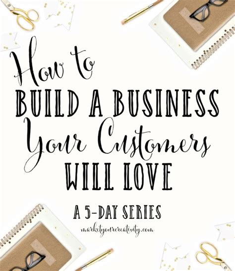 Build A Business Your Customers Will Love Marketing Creativity