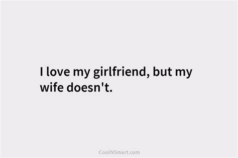 Quote I Love My Girlfriend But My Wife Doesnt Coolnsmart