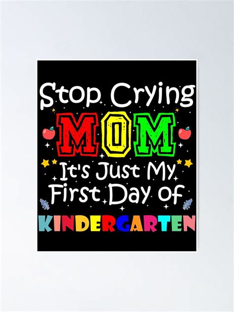 Stop Crying Mom Its Just My First Day Of Kindergarten Poster By Otmraw Redbubble