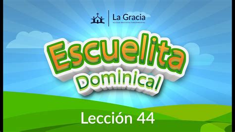 Escuelita Dominical Lección 44 Youtube