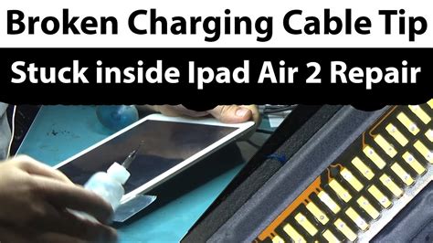 Charging Cable Tip Broke And Stuck Inside Ipad Air 2 Charging Port Repair