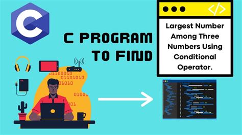 C Program To Find Largest Number Among Three Numbers Using Conditional Operator Youtube