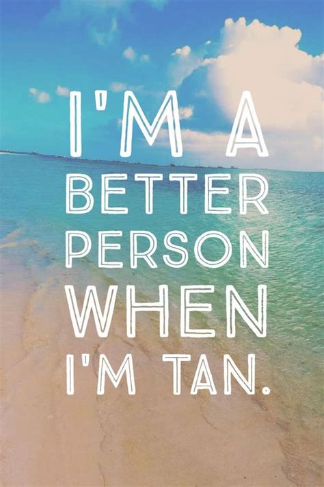 Im A Better Person When Im Tan