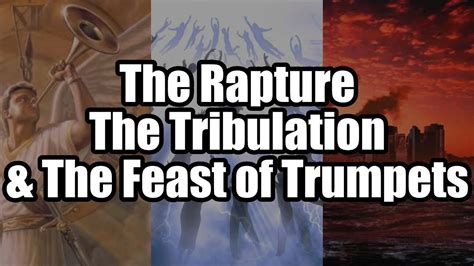 The Rapture The Tribulation And The Feast Of Trumpets Youtube