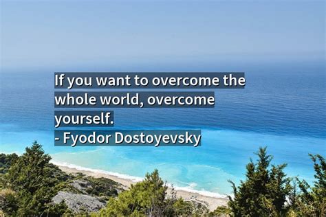 Fyodor Dostoyevsky Quote If You Want To Overcome The Whole World