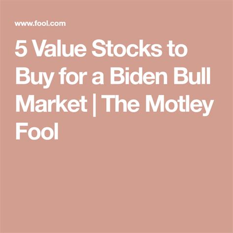 5 Value Stocks To Buy For A Biden Bull Market The Motley Fool Value