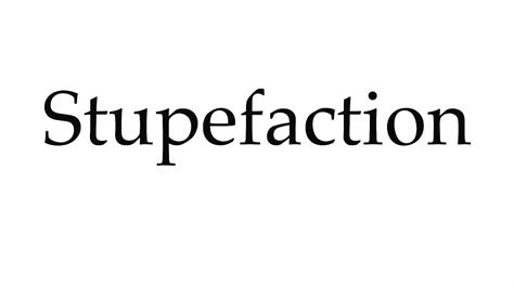 How To Pronounce Stupefaction Youtube