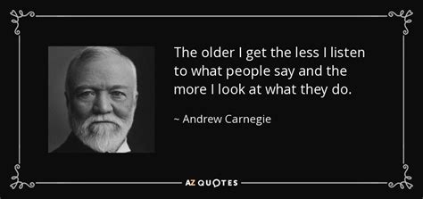 Andrew Carnegie Quote The Older I Get The Less I Listen To What
