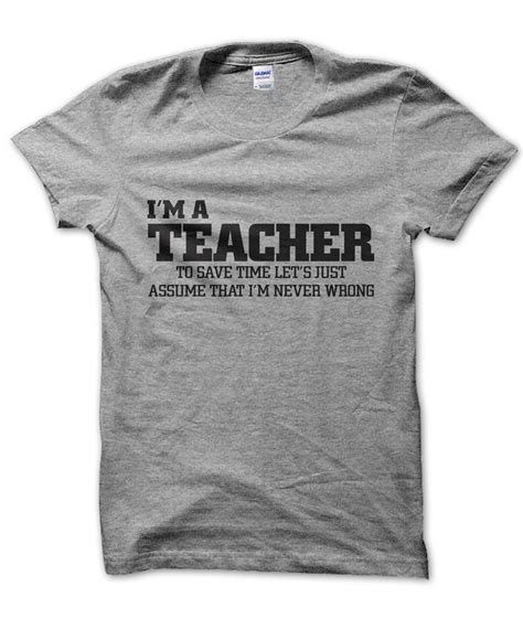 i m a teacher lets just assume i m never wrong t shirt clique wear