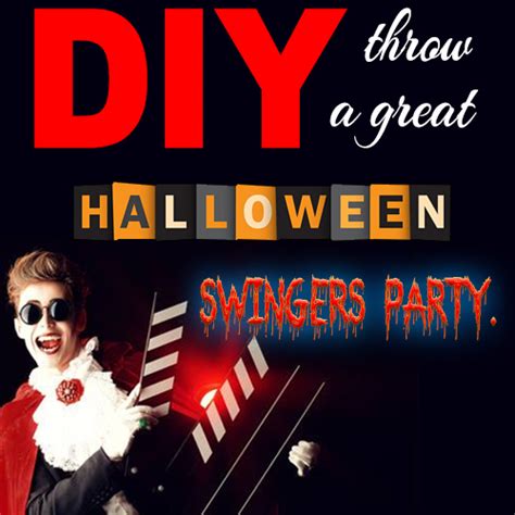 Don't miss out, for all the acts are blazing hot. DIY: How to throw a great Swingers Halloween Party ...
