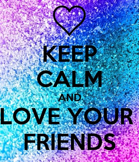 Keep Calm And Love Your Friends Poster Hayley Keep Calm O Matic