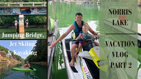 Norris Lake Tn Vlog Part 2 Jumping Bridge Jet Skiing Youtube