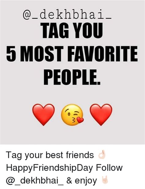 Tag You 5 Most Favorite People Tag Your Best Friends 👌🏻