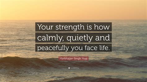 Harbhajan Singh Yogi Quote Your Strength Is How Calmly Quietly And