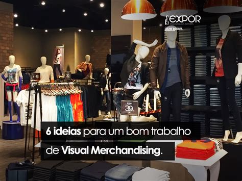 6 Ideias Para Um Bom Trabalho De Visual Merchandising Blog Da Expor
