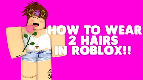 How To Wear Two Hairs In Roblox Youtube