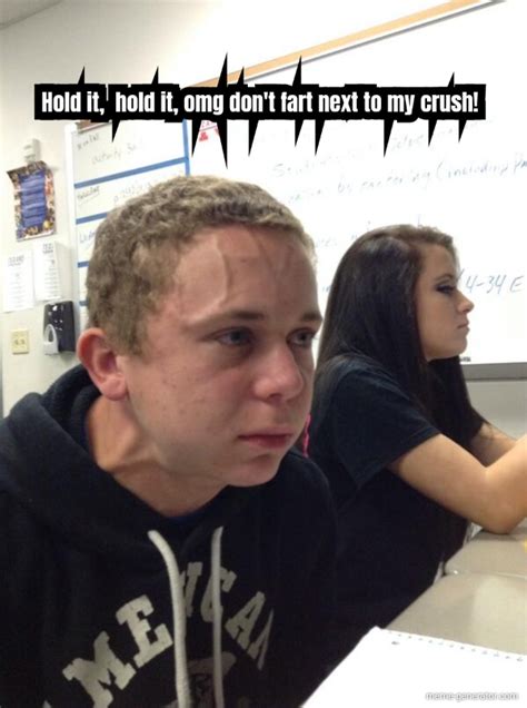 Hold It Hold It Omg Dont Fart Next To My Crush Meme Generator
