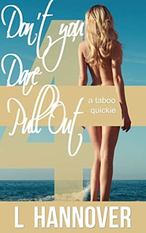 Don T You Dare Pull Out 4 A Taboo Quickie Book 4 By L Hannover