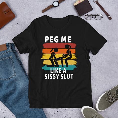Peg Me Like A Sissy Slut Short Sleeve Unisex T Shirt Sissy Etsy Uk