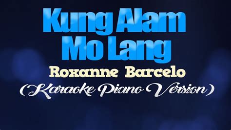 Kung Alam Mo Lang Roxanne Barcelo Karaoke Piano Version Youtube