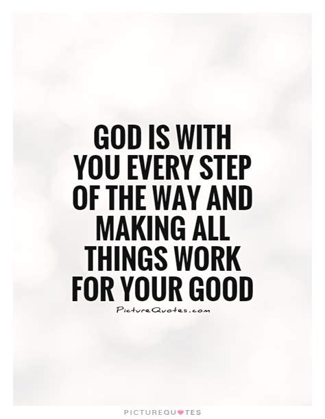 God Is With You Every Step Of The Way And Making All Things Work