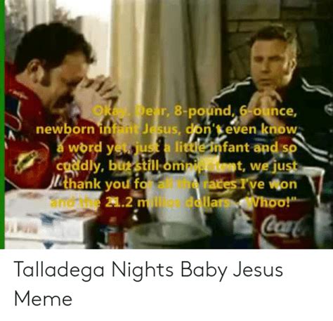 Top 21 talladega nights baby jesus quotes.when he finally was positioned right into my arms, i explored his priceless eyes a great memorable quote from the talladega nights: Talladega Nights Sweet Baby Jesus Quote : Dear Sweet Baby Jesus / The ballad of ricky bobby ...