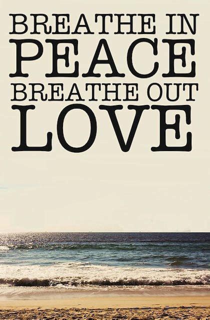 Breathe In Peace Breathe Out Love My Heart Quotes Breath In Breath