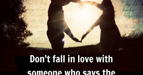 Beautiful Quotes Dont Fall In Love With Someone Who Says The Right Things