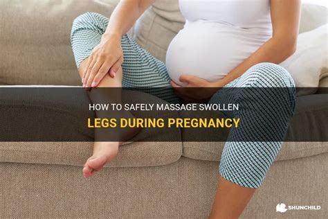 How To Safely Massage Swollen Legs During Pregnancy Shunchild