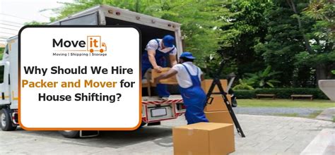 Explore Why Should We Hire Packer And Mover For House Shifting