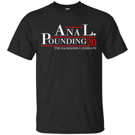 Anal Pounding 2020 The Backdoor Candidate T Shirts Hoodie Tank 0stees