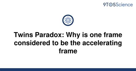 Solved Twins Paradox Why Is One Frame Considered To 9to5science