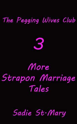 the pegging wives club more strapon marriage tales by sadie st mary goodreads