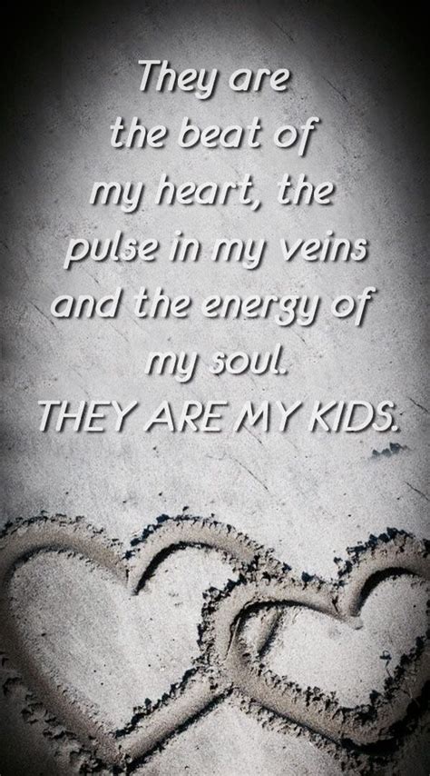 They Are The Beat Of My Heart The Pulse In Love My Kids Quotes