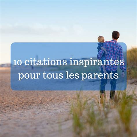 10 Citations Inspirantes Pour Tous Les Parents Citation Parents