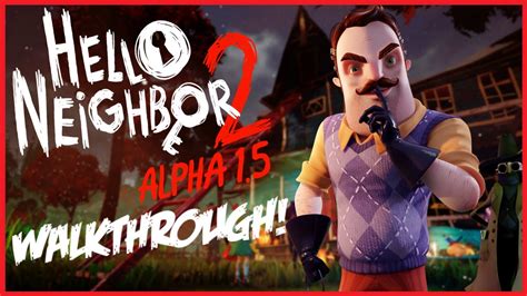 Hello Neighbor 2 Alpha 15 Walkthrough Full Gameplay Youtube