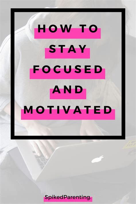 How To Stay Focused And Motivated In 2021 Spikedparenting