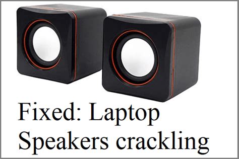 How To Fix Laptop Speakers Crackling Try These Methods Minitool